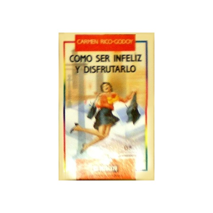 Cómo Ser Infeliz Y Disfrutarlo